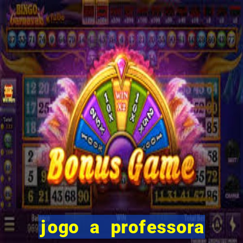 jogo a professora escola legal